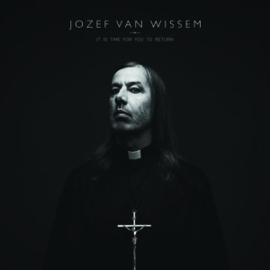 Jozef-Van-Visseum-It-Is-Time-For-You-To-Return