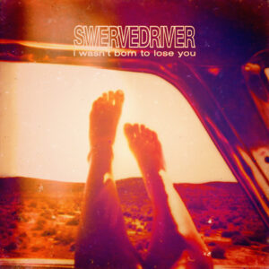 swervedriver_i-wasnt-born-to-lose-you
