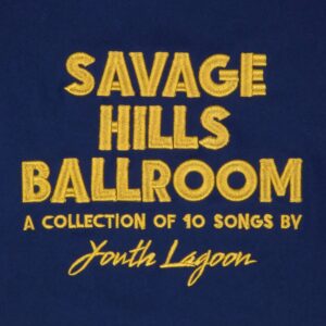 Youth_Lagoon-2015-Savage_Hills_Ballroom_cover_hi_res