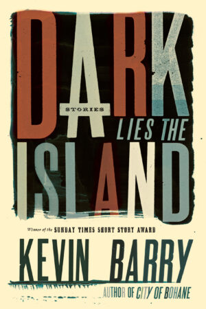 Dark_Lies_The_Island-2015-Kevin_Barry