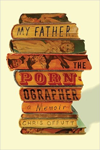 Chris_Offutt-2016-My_Father_The_Pornographer 2