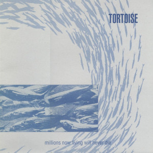 Tortoise-1996-Millions_Now_Living_Will_Never_Die-cover