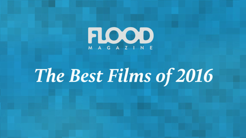 FLOOD - FLOOD’s Best Films of 2016