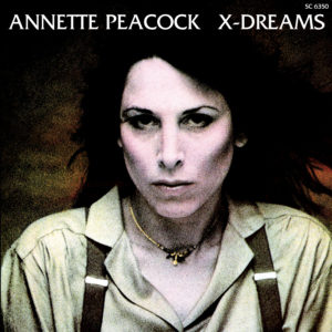 Annette Peacock, “X-Dreams” + “The Perfect Release  - FLOOD